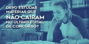 Devo estudar matérias que não caíram no último edital de concurso?
