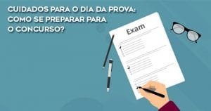 Cuidados para o dia da prova: como se preparar para o concurso?